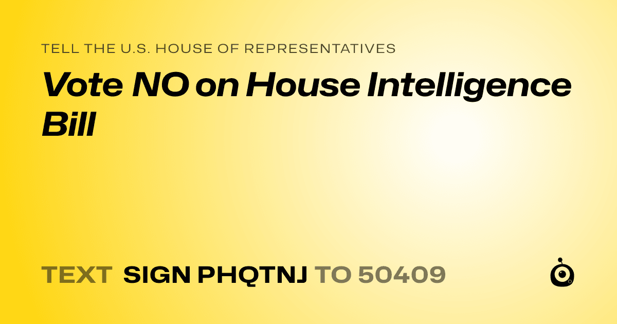 A shareable card that reads "tell the U.S. House of Representatives: Vote NO on House Intelligence Bill" followed by "text sign PHQTNJ to 50409"