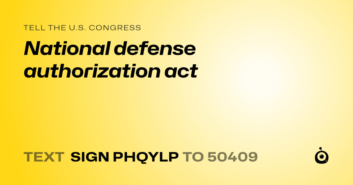 A shareable card that reads "tell the U.S. Congress: National defense authorization act" followed by "text sign PHQYLP to 50409"