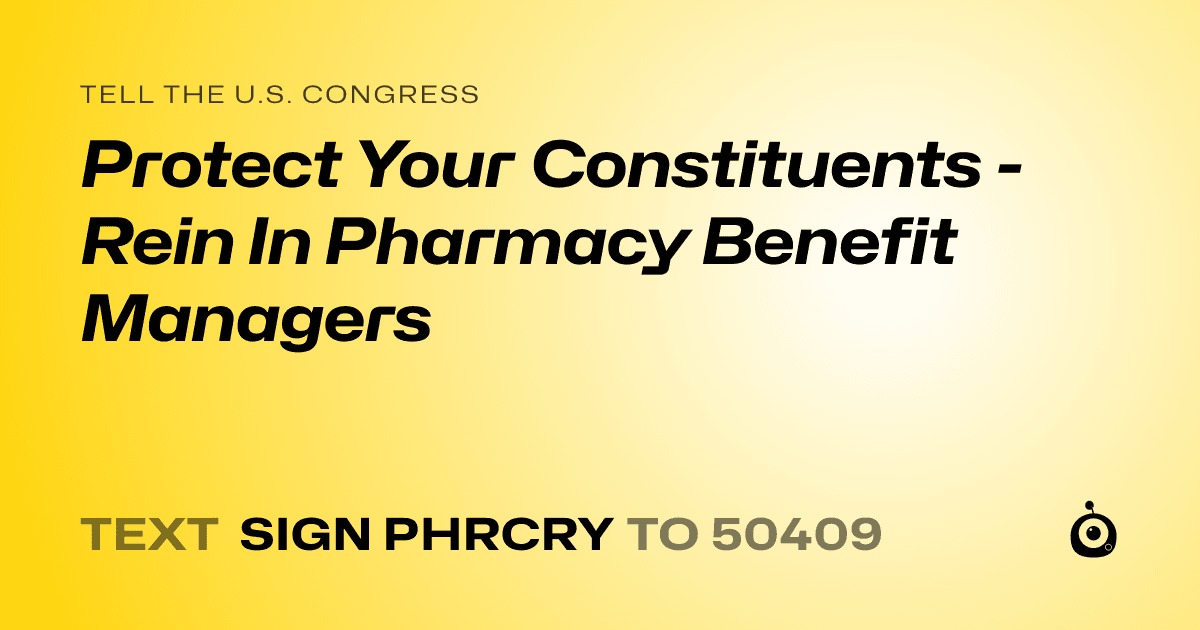 A shareable card that reads "tell the U.S. Congress: Protect Your Constituents -  Rein In Pharmacy Benefit Managers" followed by "text sign PHRCRY to 50409"