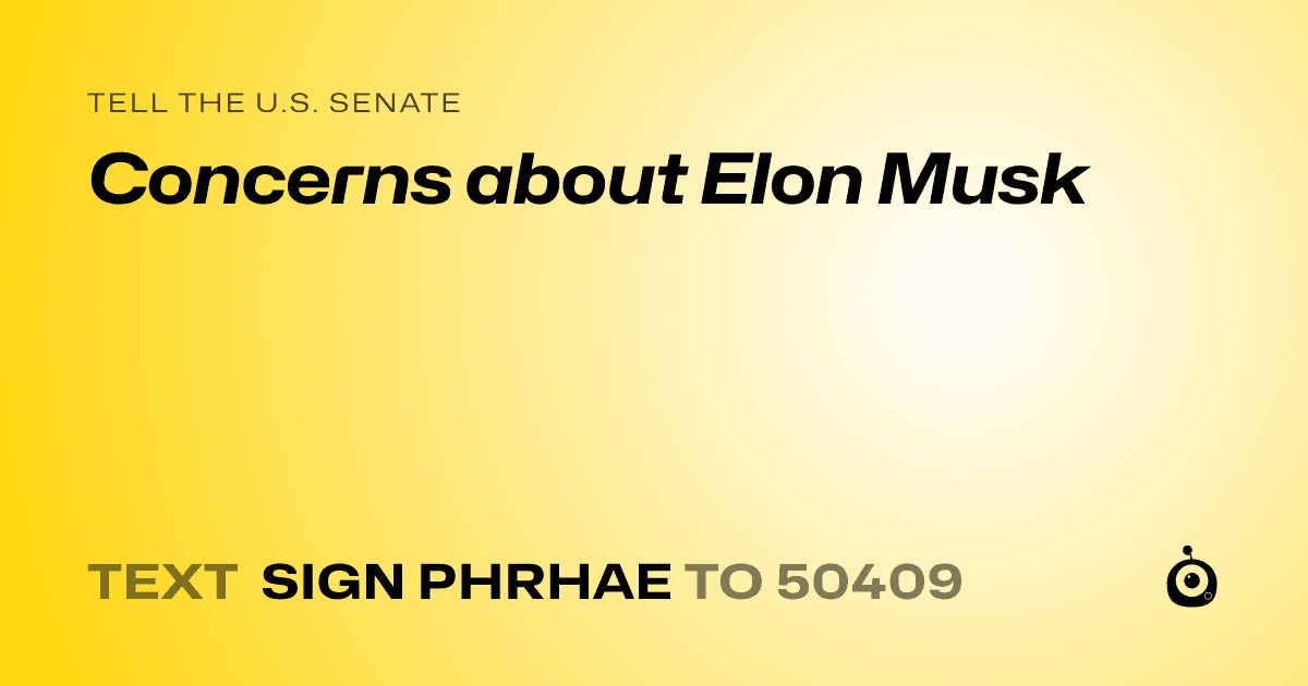 A shareable card that reads "tell the U.S. Senate: Concerns about Elon Musk" followed by "text sign PHRHAE to 50409"