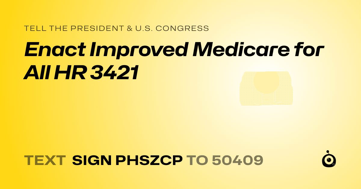 A shareable card that reads "tell the President & U.S. Congress: Enact Improved Medicare for All HR 3421" followed by "text sign PHSZCP to 50409"