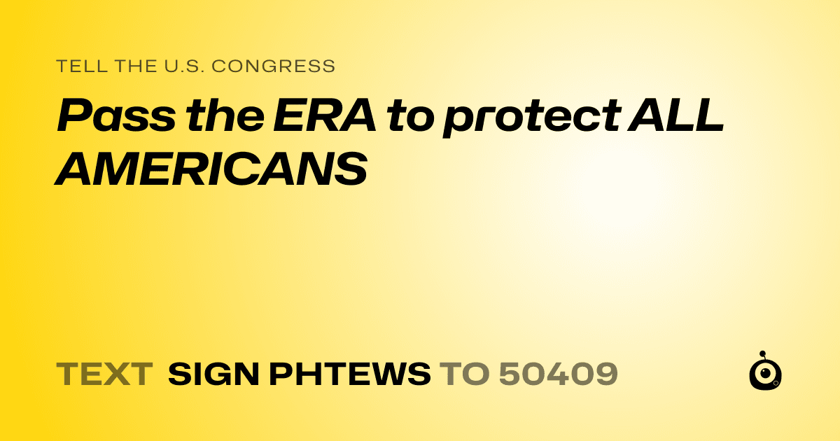 A shareable card that reads "tell the U.S. Congress: Pass the ERA to protect ALL AMERICANS" followed by "text sign PHTEWS to 50409"