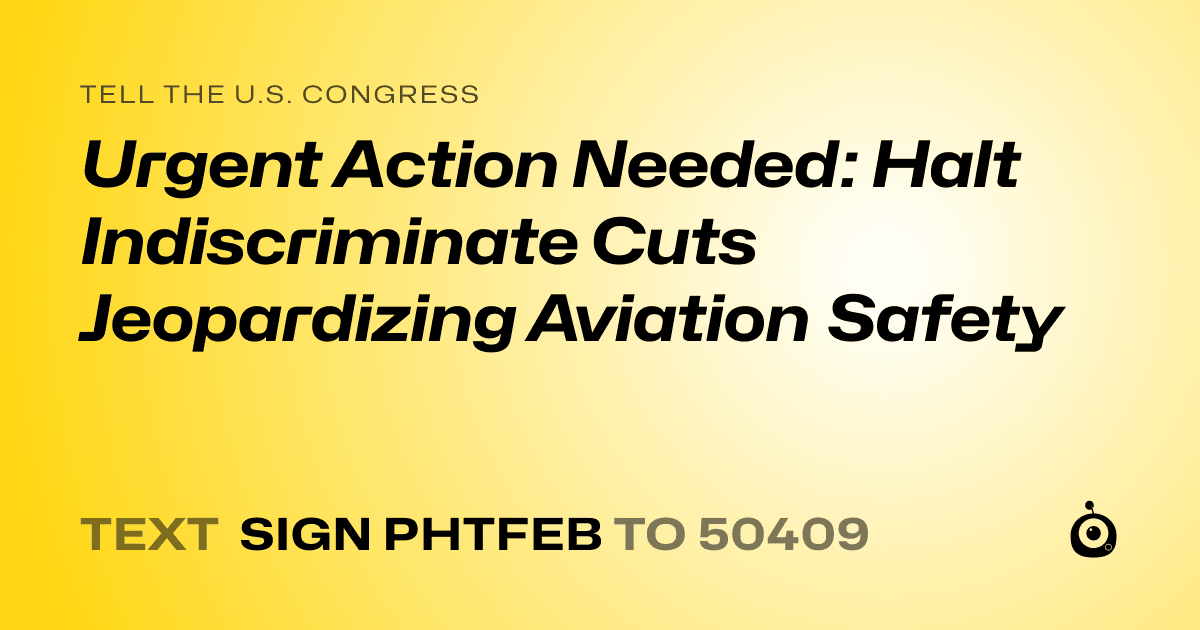 A shareable card that reads "tell the U.S. Congress: Urgent Action Needed: Halt Indiscriminate Cuts Jeopardizing Aviation Safety" followed by "text sign PHTFEB to 50409"