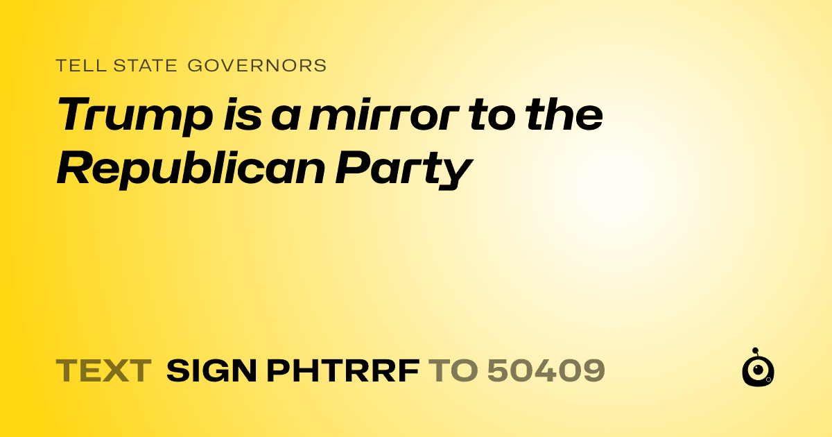 A shareable card that reads "tell State Governors: Trump is a mirror to the Republican Party" followed by "text sign PHTRRF to 50409"