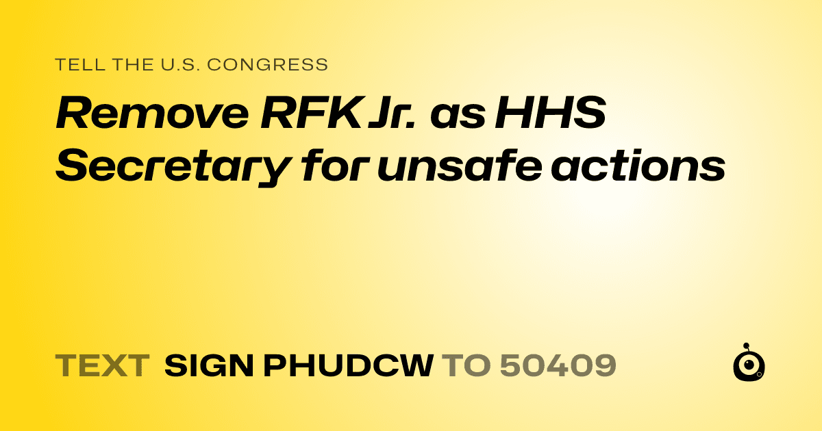A shareable card that reads "tell the U.S. Congress: Remove RFK Jr. as HHS Secretary for unsafe actions" followed by "text sign PHUDCW to 50409"