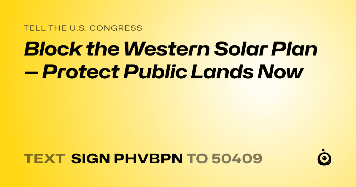 A shareable card that reads "tell the U.S. Congress: Block the Western Solar Plan — Protect Public Lands Now" followed by "text sign PHVBPN to 50409"