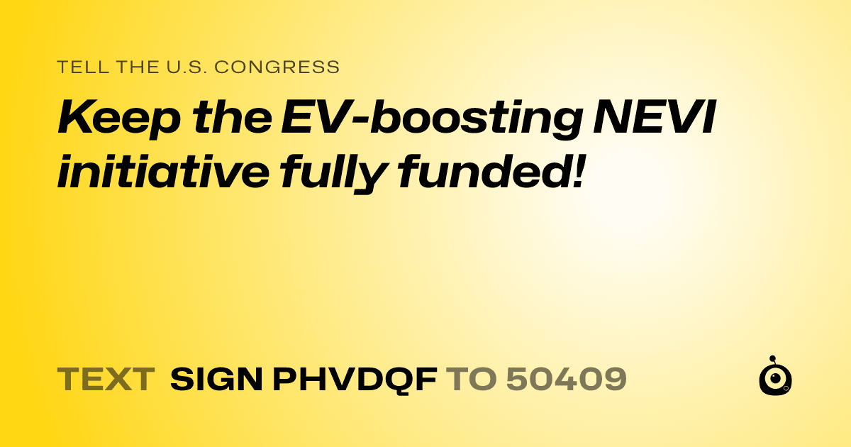 A shareable card that reads "tell the U.S. Congress: Keep the EV-boosting NEVI initiative fully funded!" followed by "text sign PHVDQF to 50409"