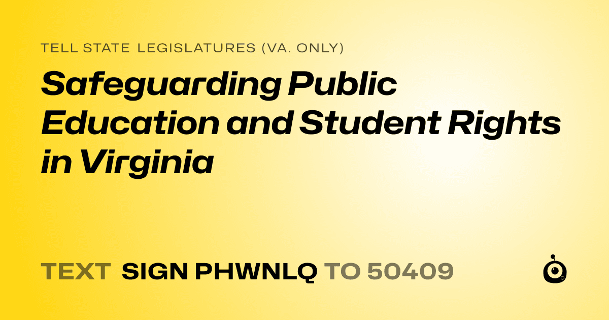 A shareable card that reads "tell State Legislatures (Va. only): Safeguarding Public Education and Student Rights in Virginia" followed by "text sign PHWNLQ to 50409"