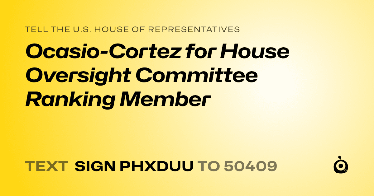 A shareable card that reads "tell the U.S. House of Representatives: Ocasio-Cortez for House Oversight Committee Ranking Member" followed by "text sign PHXDUU to 50409"