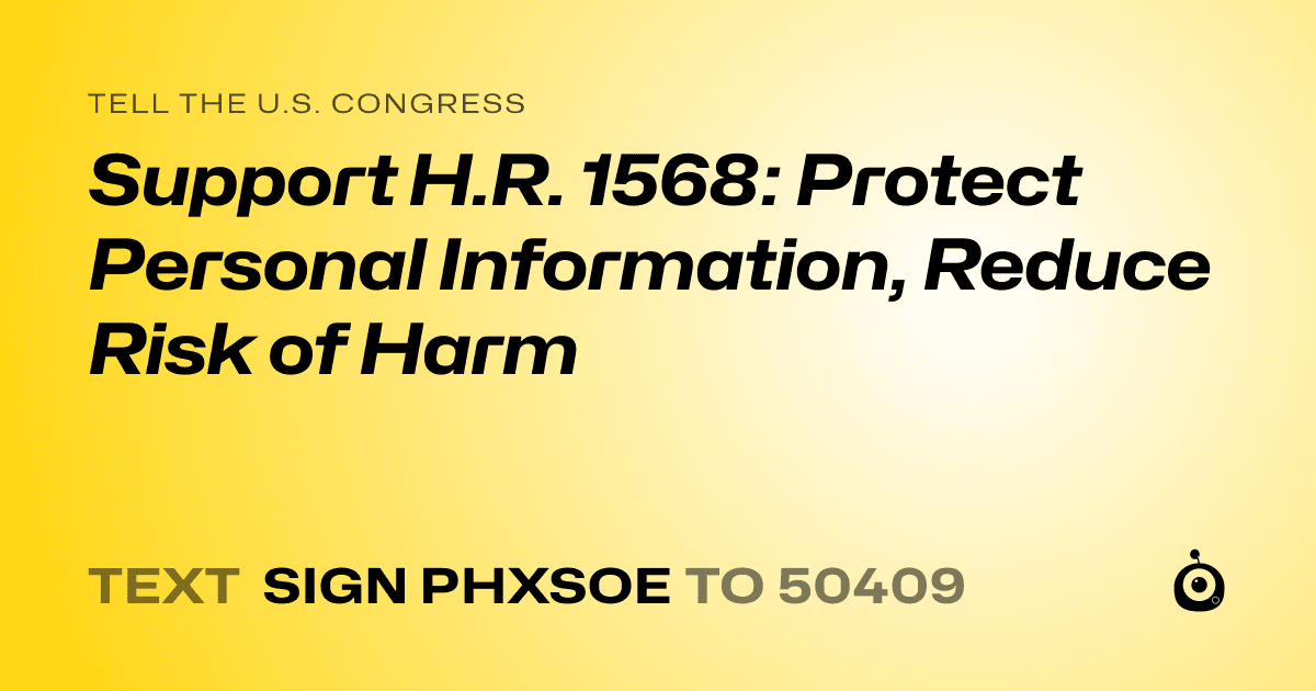 A shareable card that reads "tell the U.S. Congress: Support H.R. 1568: Protect Personal Information, Reduce Risk of Harm" followed by "text sign PHXSOE to 50409"