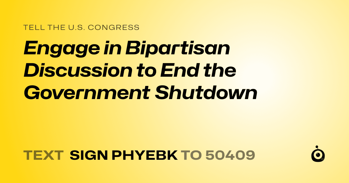 A shareable card that reads "tell the U.S. Congress: Engage in Bipartisan Discussion to End the Government Shutdown" followed by "text sign PHYEBK to 50409"