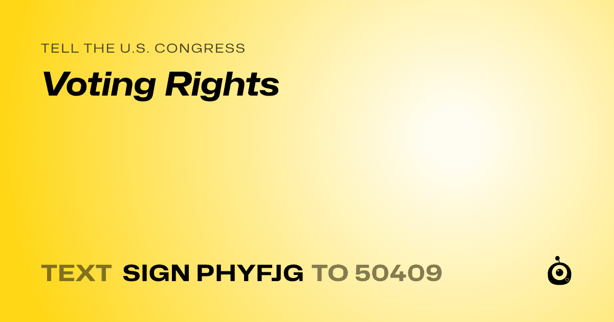 A shareable card that reads "tell the U.S. Congress: Voting Rights" followed by "text sign PHYFJG to 50409"