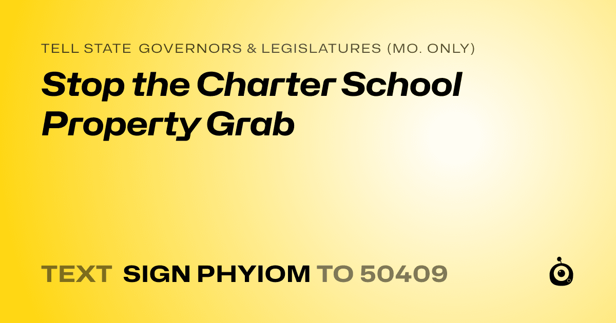 A shareable card that reads "tell State Governors & Legislatures (Mo. only): Stop the Charter School Property Grab" followed by "text sign PHYIOM to 50409"