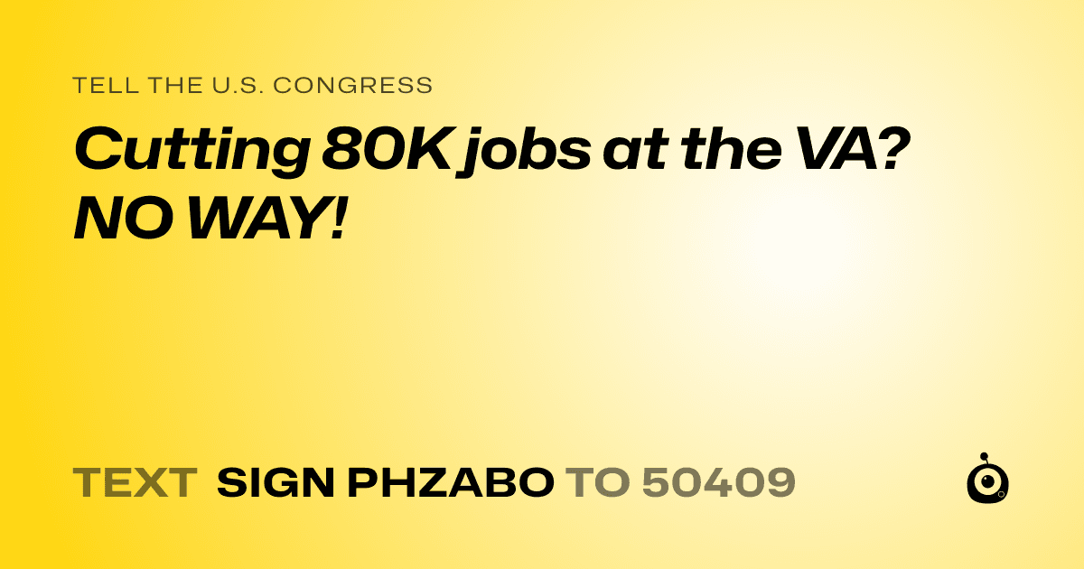A shareable card that reads "tell the U.S. Congress: Cutting 80K jobs at the VA? NO WAY!" followed by "text sign PHZABO to 50409"