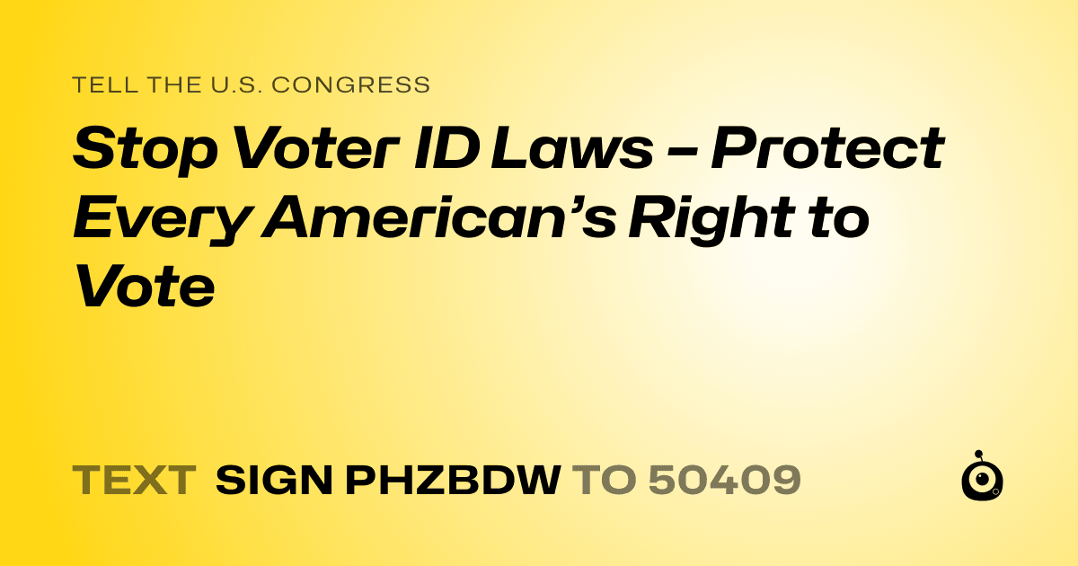 A shareable card that reads "tell the U.S. Congress: Stop Voter ID Laws – Protect Every American’s Right to Vote" followed by "text sign PHZBDW to 50409"