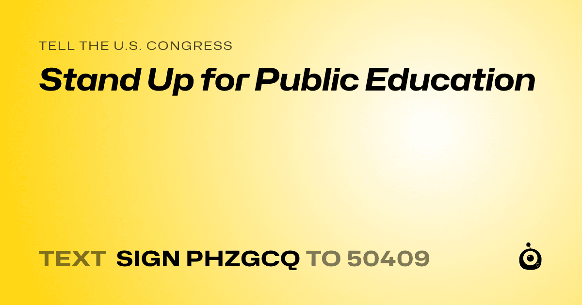 A shareable card that reads "tell the U.S. Congress: Stand Up for Public Education" followed by "text sign PHZGCQ to 50409"