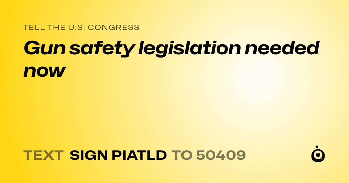 A shareable card that reads "tell the U.S. Congress: Gun safety legislation needed now" followed by "text sign PIATLD to 50409"