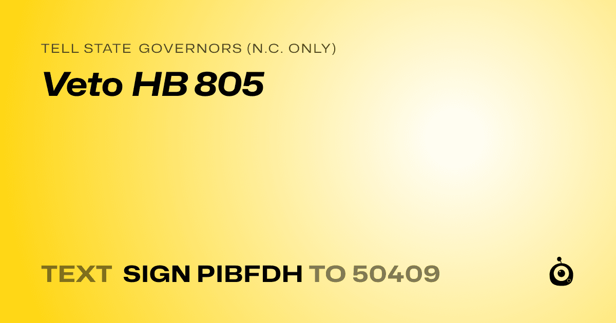 A shareable card that reads "tell State Governors (N.C. only): Veto HB 805" followed by "text sign PIBFDH to 50409"