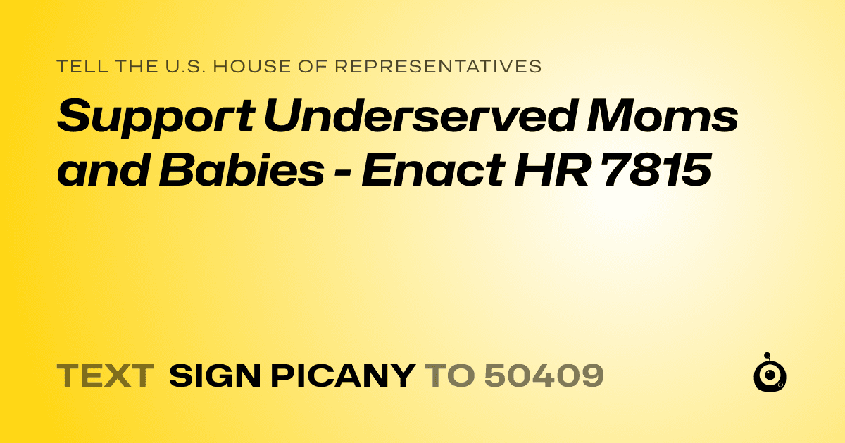 A shareable card that reads "tell the U.S. House of Representatives: Support Underserved Moms and Babies - Enact HR 7815" followed by "text sign PICANY to 50409"