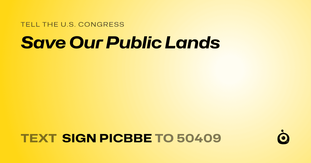 A shareable card that reads "tell the U.S. Congress: Save Our Public Lands" followed by "text sign PICBBE to 50409"