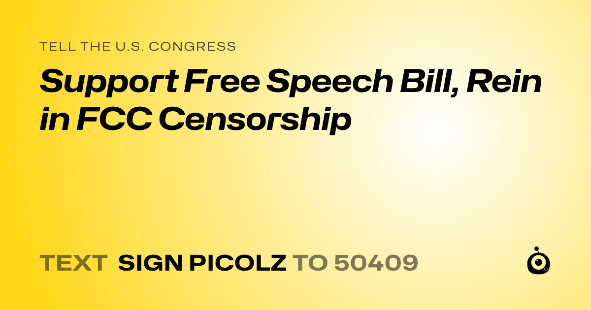 A shareable card that reads "tell the U.S. Congress: Support Free Speech Bill, Rein in FCC Censorship" followed by "text sign PICOLZ to 50409"