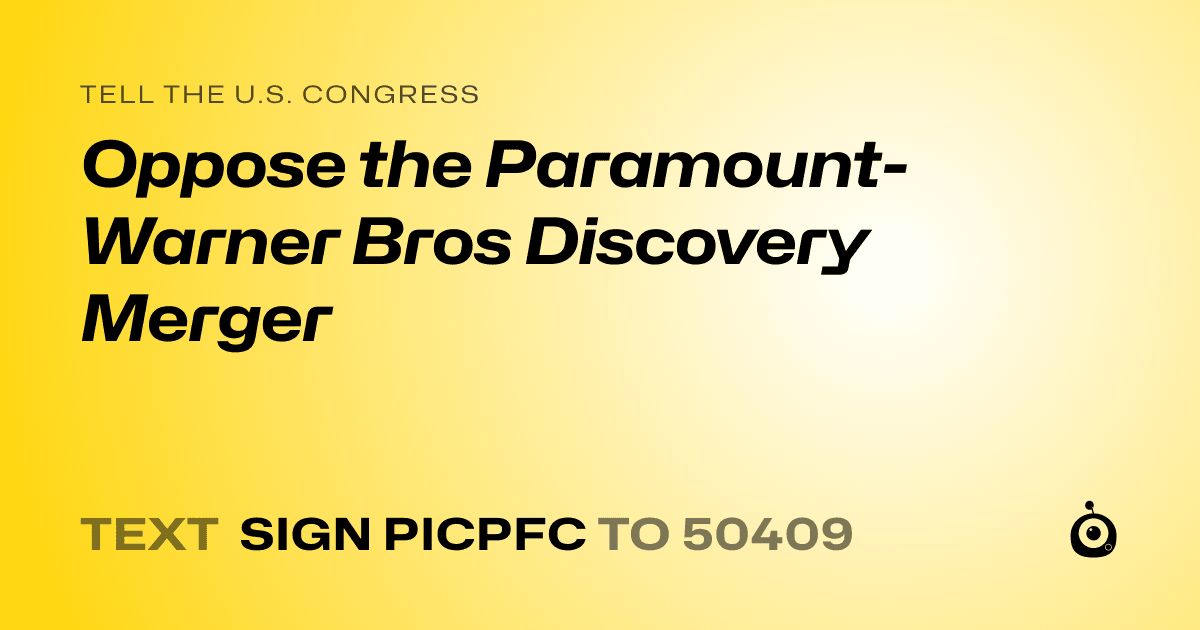 A shareable card that reads "tell the U.S. Congress: Oppose the Paramount-Warner Bros Discovery Merger" followed by "text sign PICPFC to 50409"