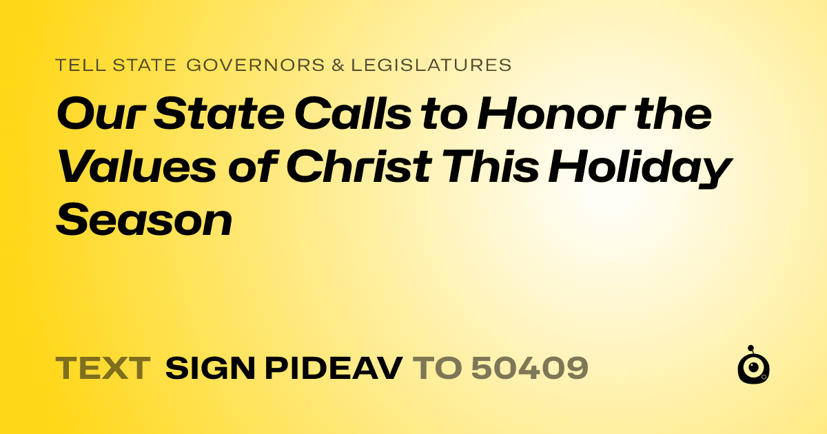 A shareable card that reads "tell State Governors & Legislatures: Our State Calls to Honor the Values of Christ This Holiday Season" followed by "text sign PIDEAV to 50409"