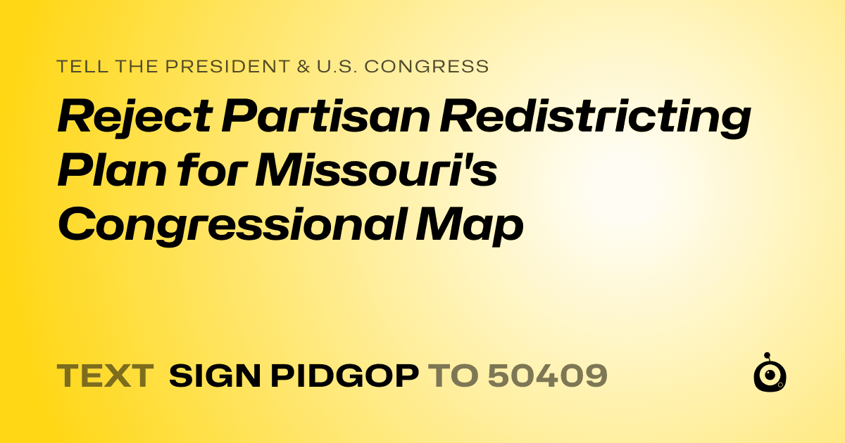 A shareable card that reads "tell the President & U.S. Congress: Reject Partisan Redistricting Plan for Missouri's Congressional Map" followed by "text sign PIDGOP to 50409"