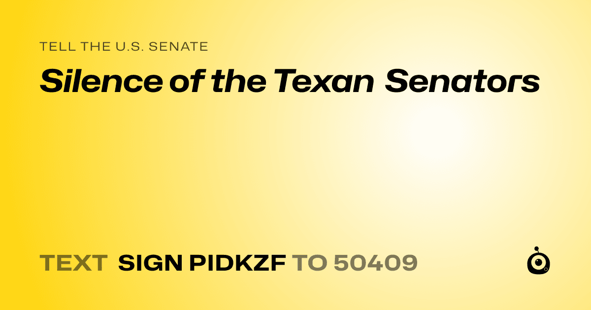 A shareable card that reads "tell the U.S. Senate: Silence of the Texan Senators" followed by "text sign PIDKZF to 50409"