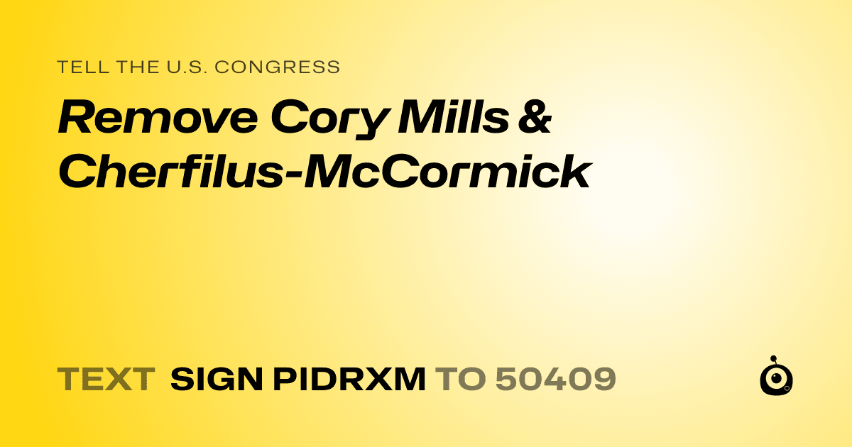 A shareable card that reads "tell the U.S. Congress: Remove Cory Mills & Cherfilus-McCormick" followed by "text sign PIDRXM to 50409"