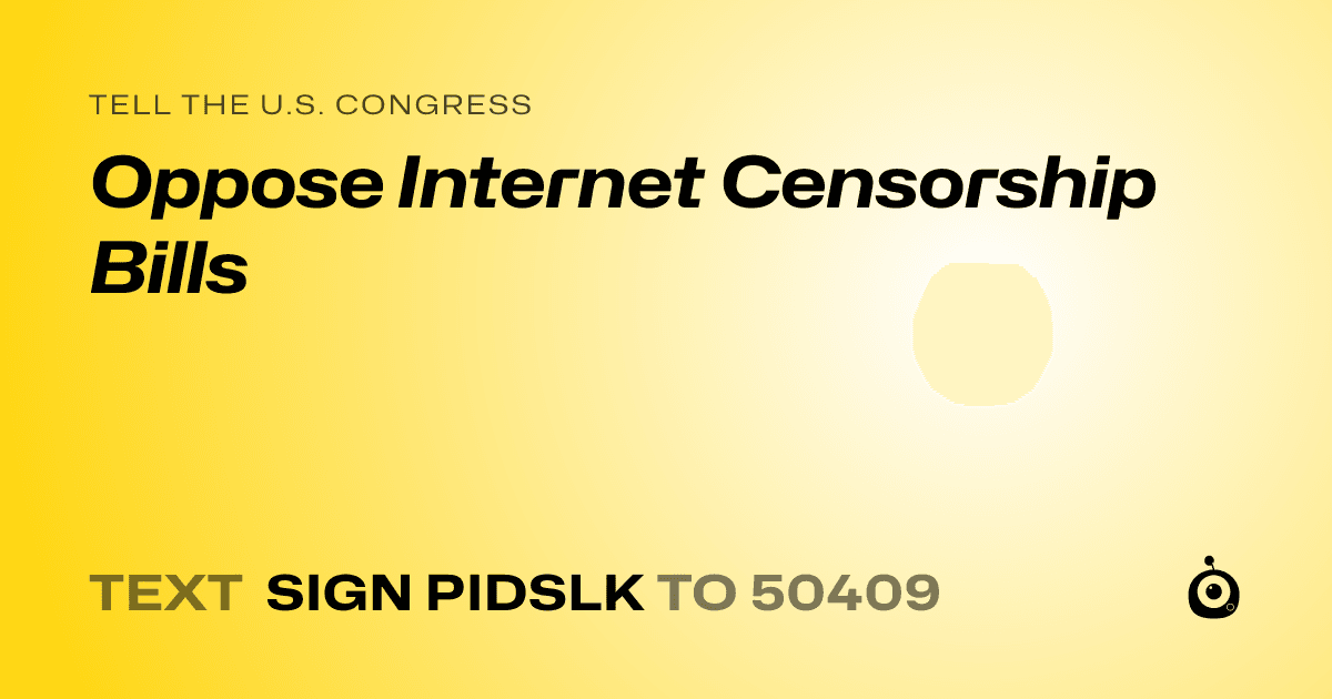 A shareable card that reads "tell the U.S. Congress: Oppose Internet Censorship Bills" followed by "text sign PIDSLK to 50409"
