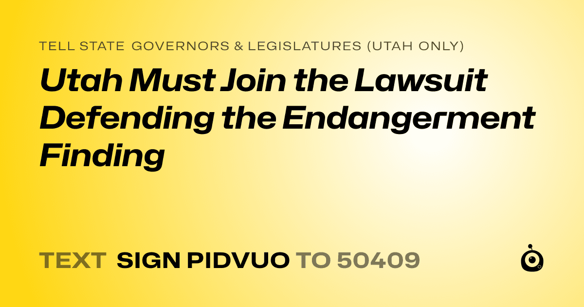 A shareable card that reads "tell State Governors & Legislatures (Utah only): Utah Must Join the Lawsuit Defending the Endangerment Finding" followed by "text sign PIDVUO to 50409"