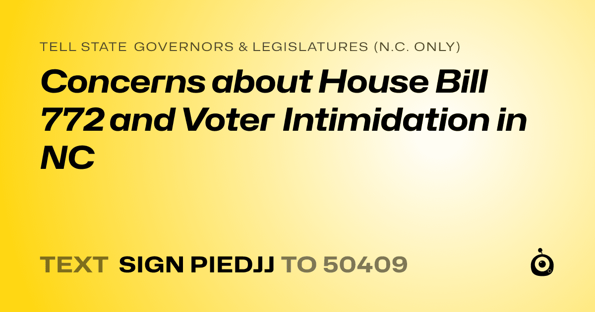 A shareable card that reads "tell State Governors & Legislatures (N.C. only): Concerns about House Bill 772 and Voter Intimidation in NC" followed by "text sign PIEDJJ to 50409"
