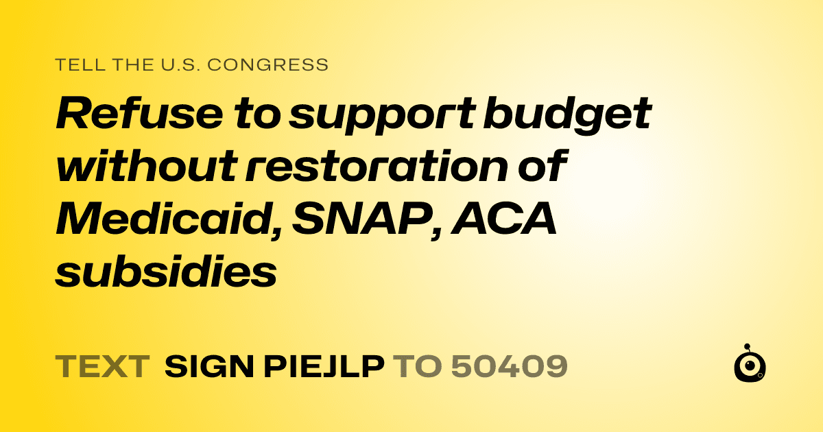 A shareable card that reads "tell the U.S. Congress: Refuse to support budget without restoration of Medicaid, SNAP, ACA subsidies" followed by "text sign PIEJLP to 50409"