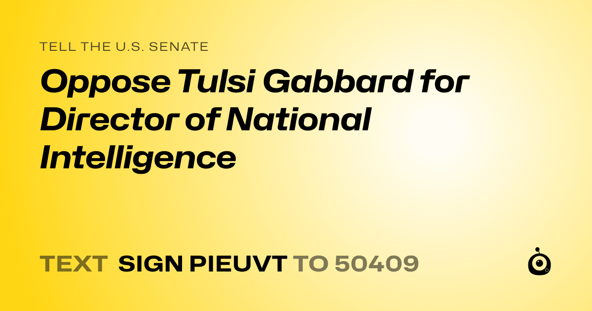 A shareable card that reads "tell the U.S. Senate: Oppose Tulsi Gabbard for Director of National Intelligence" followed by "text sign PIEUVT to 50409"