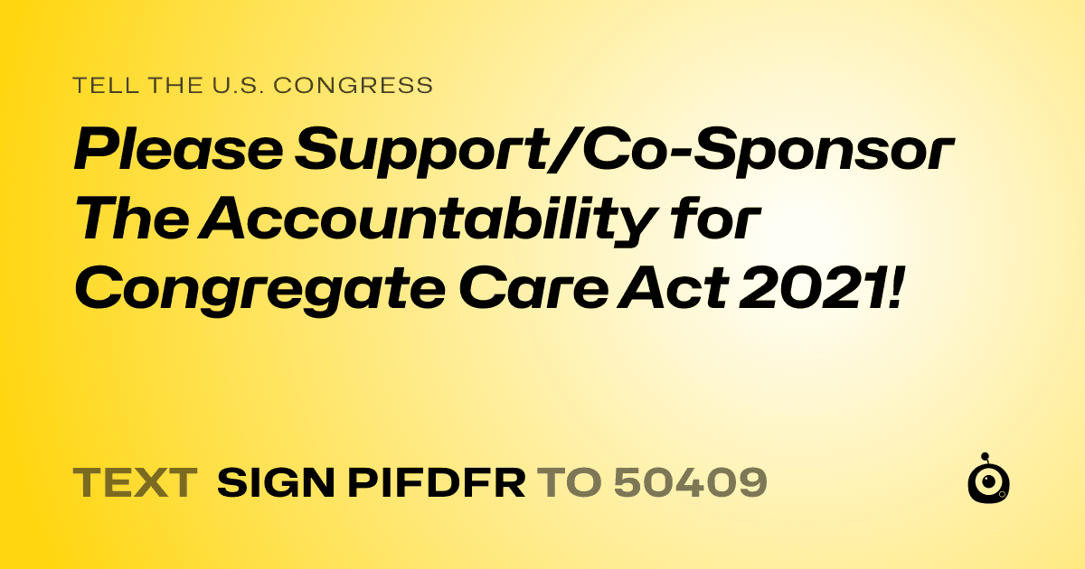 A shareable card that reads "tell the U.S. Congress: Please Support/Co-Sponsor The Accountability for Congregate Care Act 2021!" followed by "text sign PIFDFR to 50409"