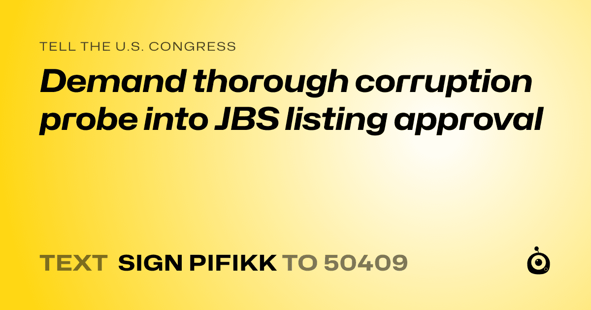 A shareable card that reads "tell the U.S. Congress: Demand thorough corruption probe into JBS listing approval" followed by "text sign PIFIKK to 50409"