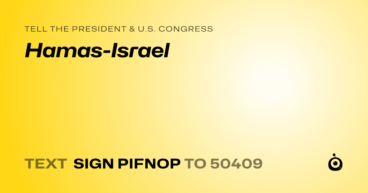 A shareable card that reads "tell the President & U.S. Congress: Hamas-Israel" followed by "text sign PIFNOP to 50409"