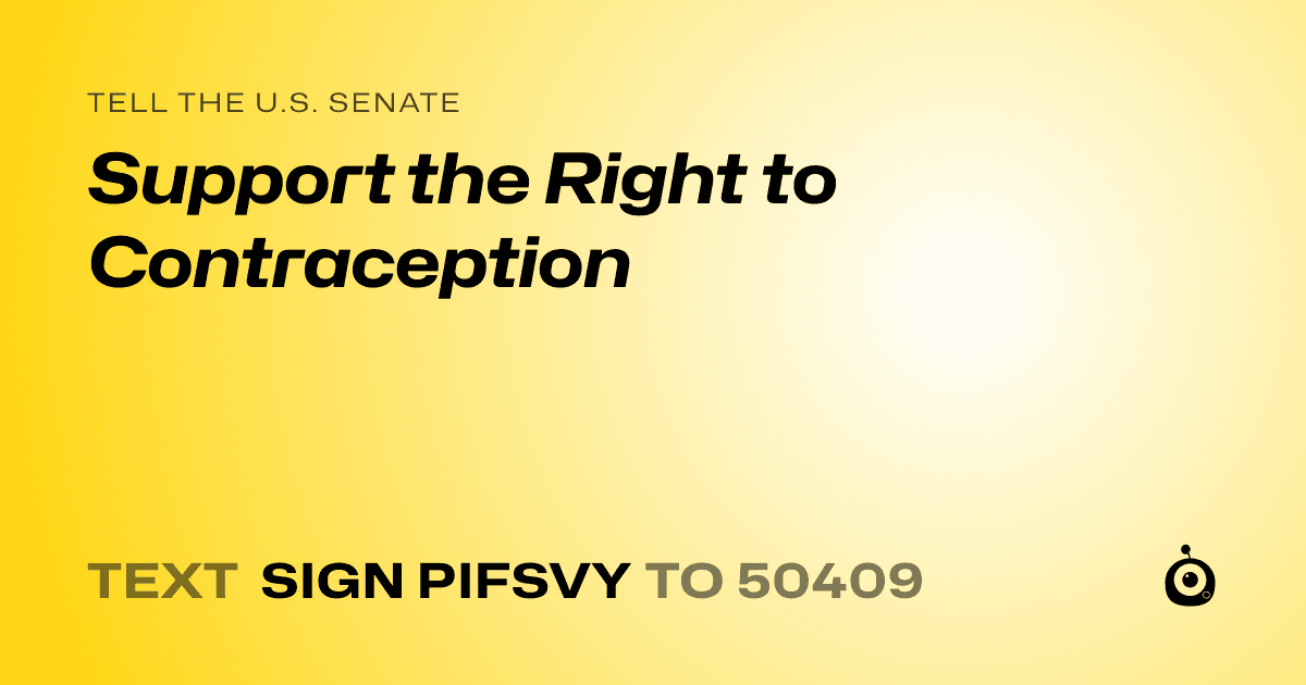 A shareable card that reads "tell the U.S. Senate: Support the Right to Contraception" followed by "text sign PIFSVY to 50409"