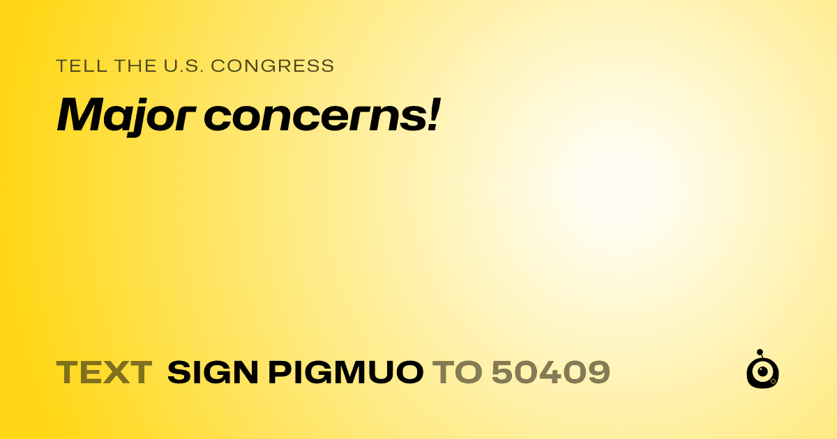 A shareable card that reads "tell the U.S. Congress: Major concerns!" followed by "text sign PIGMUO to 50409"