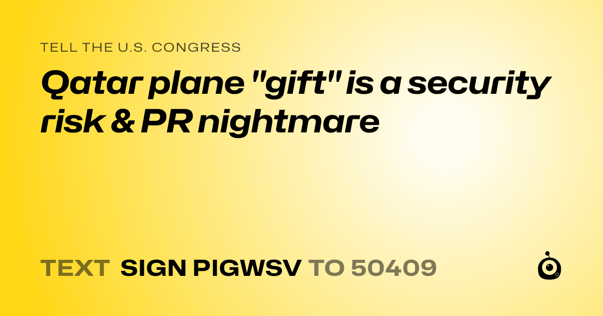 A shareable card that reads "tell the U.S. Congress: Qatar plane "gift" is a security risk & PR nightmare" followed by "text sign PIGWSV to 50409"