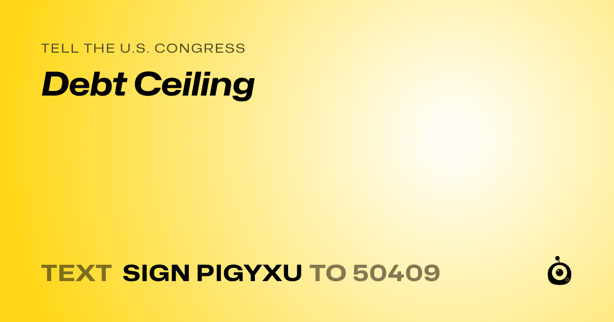 A shareable card that reads "tell the U.S. Congress: Debt Ceiling" followed by "text sign PIGYXU to 50409"