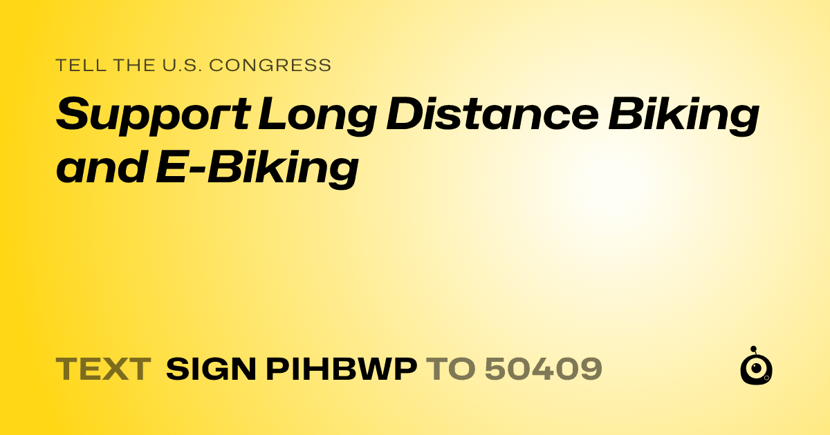 A shareable card that reads "tell the U.S. Congress: Support Long Distance Biking and E-Biking" followed by "text sign PIHBWP to 50409"