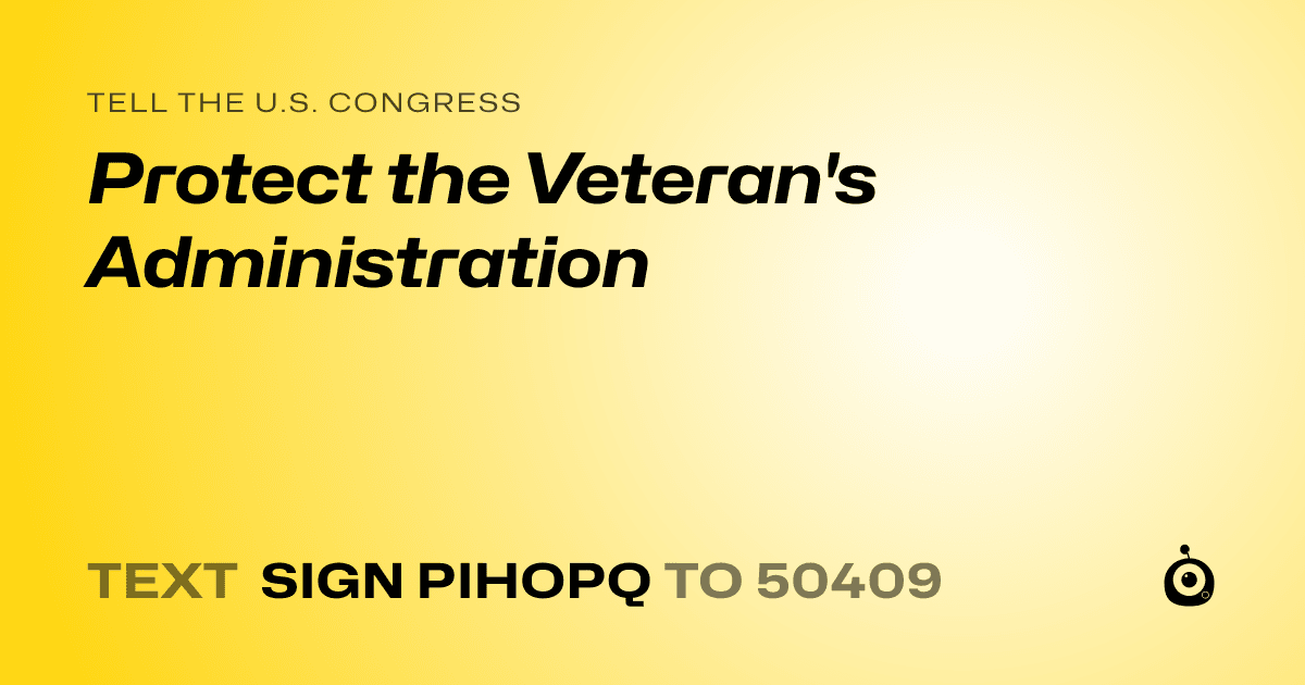A shareable card that reads "tell the U.S. Congress: Protect the Veteran's Administration" followed by "text sign PIHOPQ to 50409"