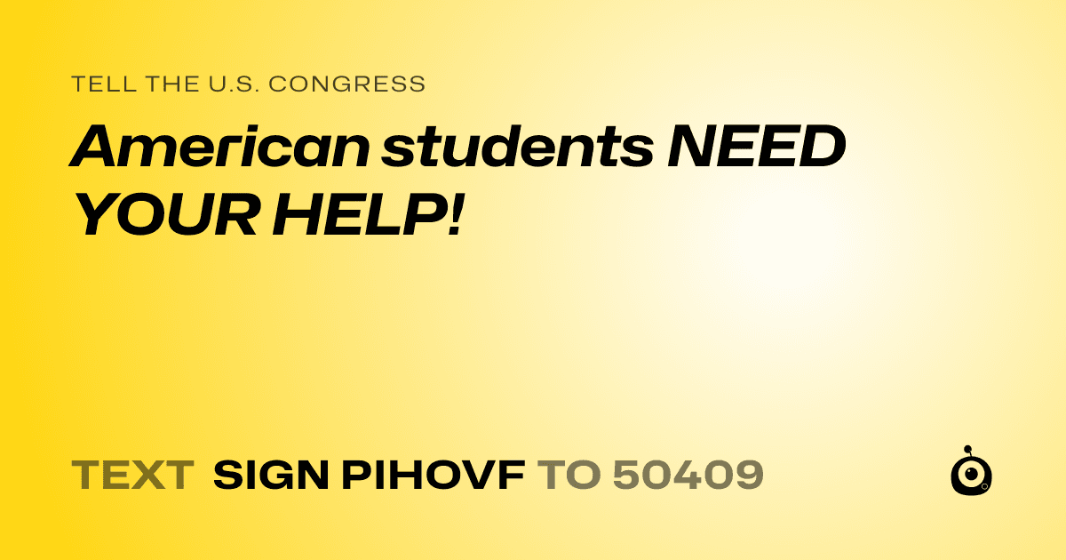 A shareable card that reads "tell the U.S. Congress: American students NEED YOUR HELP!" followed by "text sign PIHOVF to 50409"