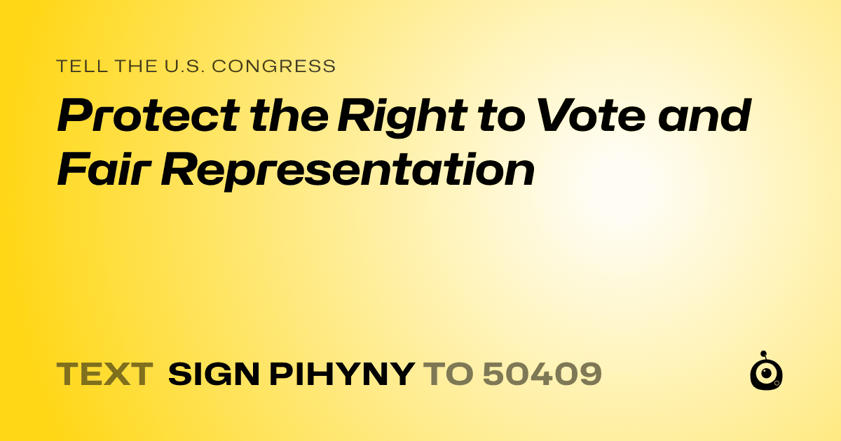 A shareable card that reads "tell the U.S. Congress: Protect the Right to Vote and Fair Representation" followed by "text sign PIHYNY to 50409"