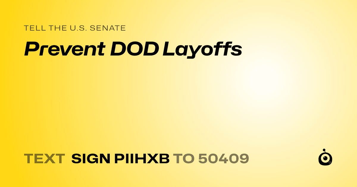 A shareable card that reads "tell the U.S. Senate: Prevent DOD Layoffs" followed by "text sign PIIHXB to 50409"