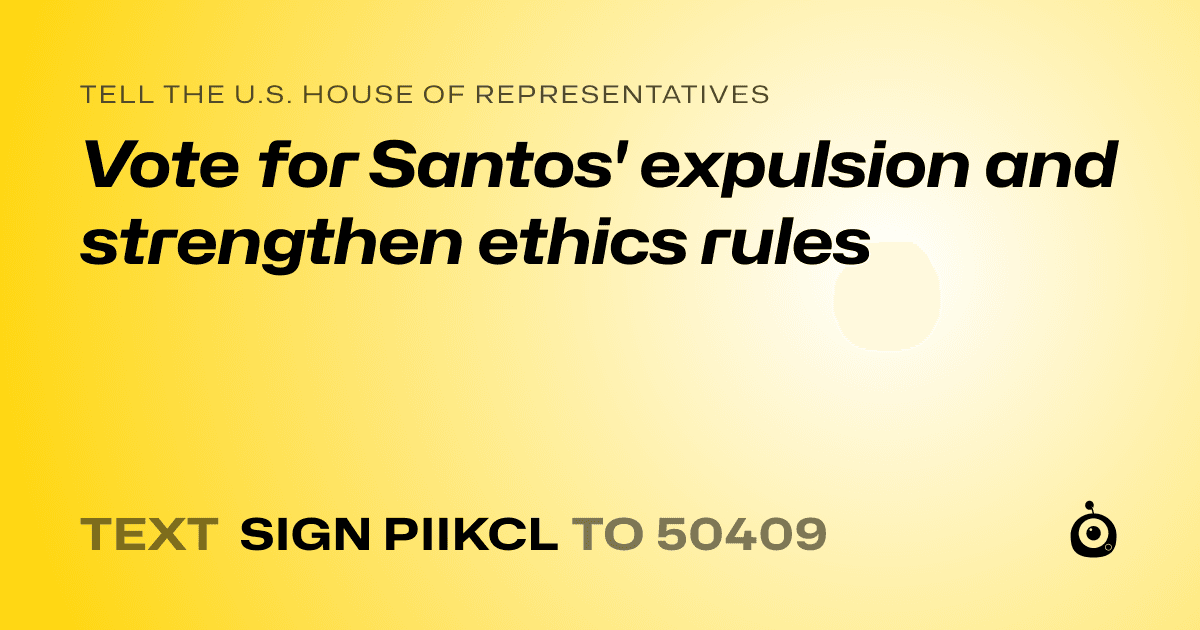 A shareable card that reads "tell the U.S. House of Representatives: Vote for Santos' expulsion and strengthen ethics rules" followed by "text sign PIIKCL to 50409"