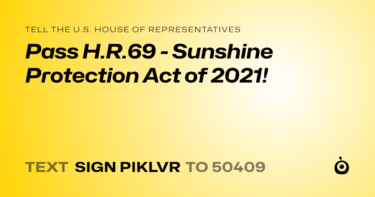 A shareable card that reads "tell the U.S. House of Representatives: Pass H.R.69 - Sunshine Protection Act of 2021!" followed by "text sign PIKLVR to 50409"