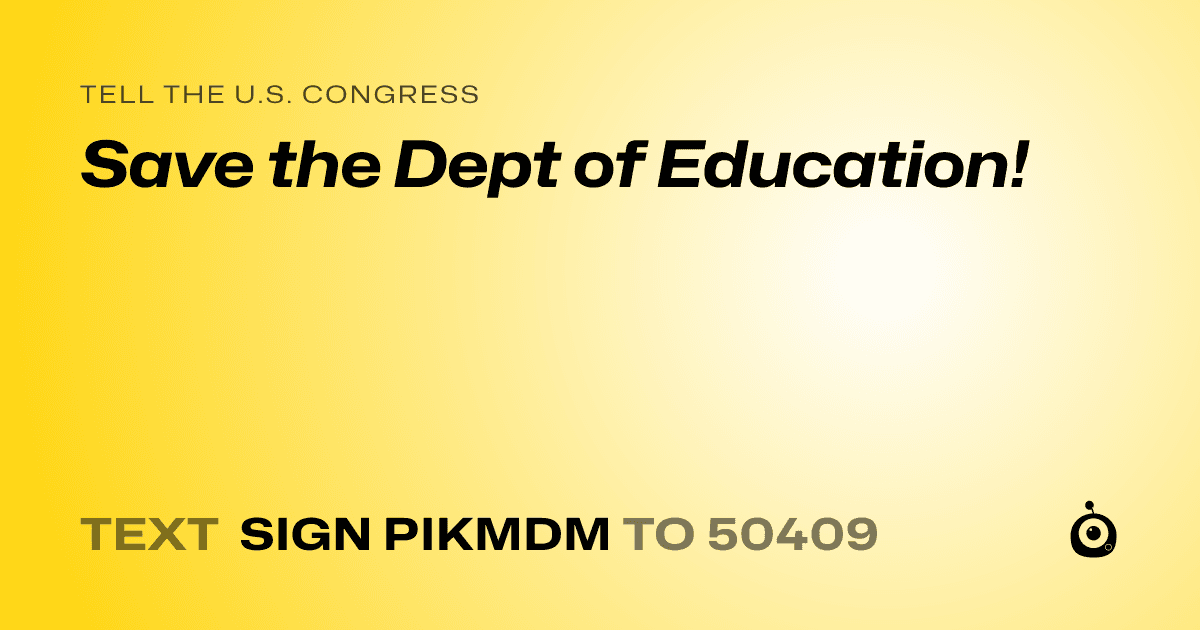 A shareable card that reads "tell the U.S. Congress: Save the Dept of Education!" followed by "text sign PIKMDM to 50409"